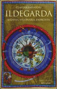 Ildegarda. Badessa, visionaria, esorcista