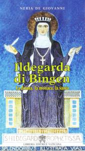 Ildegarda di Bingen. La donna, la monaca, la santa