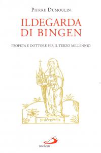 Ildegarda di Bingen. Profeta e dottore per il terzo millennio