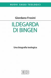 Ildegarda di Bingen. Una biografia teologica