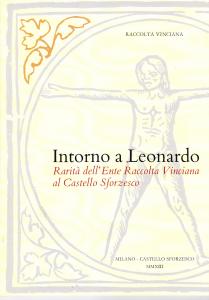 Intorno a Leonardo. Rarità dell'Ente Raccolta Vinciana al Castello Sforzesco