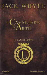 Io, Lancillotto. Il Cavaliere di Artù. Romanzo storico