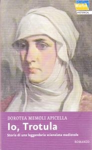 Io, Trotula. Storia di una leggendaria scienziata medievale. Romanzo