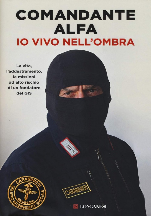 Io vivo nell'ombra. La vita, l'addestramento, le missioni ad alto …