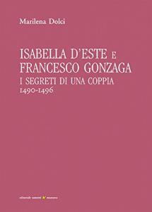 Isabella d'Este e Francesco Gonzaga. I segreti di una coppia …