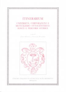 Itinerarium. Università, corporazioni e mutualismo ottocentesco: fonti e percorsi storici
