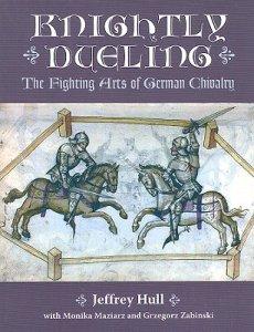 Knightly Dueling. The Fighting Arts of German Chivalry