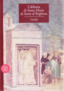 L'abbazia di Santa Maria di Sesto al Reghena. Guida