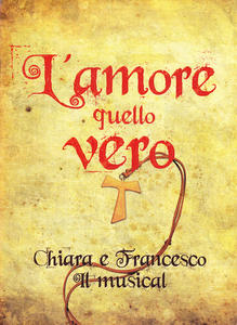 L'amore quello vero. Chiara e Francesco. Il musical - LIBRO …