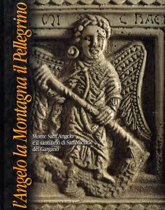 L'Angelo la Montagna il Pellegrino. Monte Sant'Angelo e il santuario …