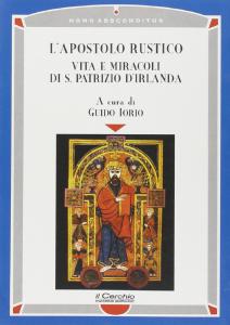 L'Apostolo Rustico. Vita e miracoli di S. Patrizio d'Irlanda