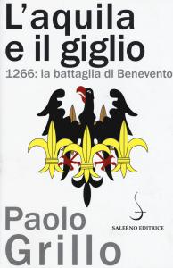 L'aquila e il giglio. 1266: la battaglia di Benevento