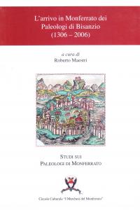 L'arrivo in Monferrato dei Paleologi di Bisanzio (1306 - 2006)