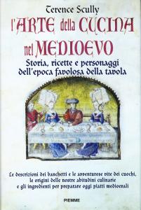 L'arte della cucina nel Medioevo. Storia, ricette e personaggi dell'epoca …