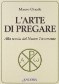 L'arte di pregare. Alla scuola del Nuovo Testamento