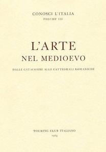 L'arte nel Medioevo. Dalle catacombe alle cattedrali romaniche