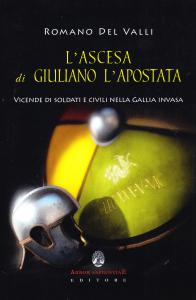 L'ascesa di Giuliano l'Apostata. Vicende di soldati e civili nella …