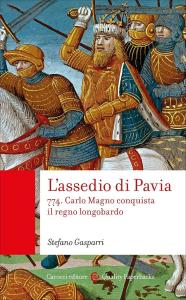 L'assedio di Pavia. 774. Carlo Magno conquista il regno longobardo