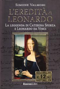 L'eredità di Leonardo. La leggenda di Caterina Sforza e Leonardo …