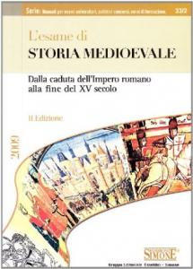 L'esame di Storia Medioevale. Dalla caduta dell'Impero romano alla fine …