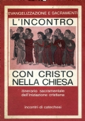 L'incontro con Cristo nella Chiesa. Itinerario sacramentale dell'iniziazione cristiana. Incontri …