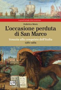 L'occasione perduta di San Marco. Venezia alla conquista dell'Italia 1381-1484
