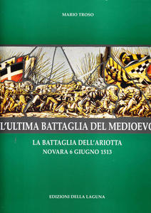 L'ultima battaglia del Medioevo. La battaglia dell'Ariotta. Novara 6 giugno …