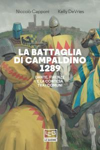 La battaglia di Campaldino 1289. Dante, Firenze e la contesa …