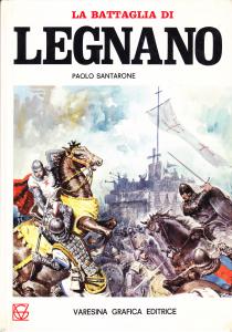 La battaglia di Legnano. Dalla prima calata del Barbarossa alla …