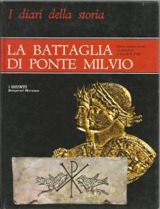 La Battaglia di Ponte Milvio. Diario secondo Eusebio, Lattanzio, Zosimo …