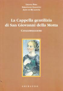 La Cappella gentilizia di San Giovanni della Motta. Cavallermaggiore