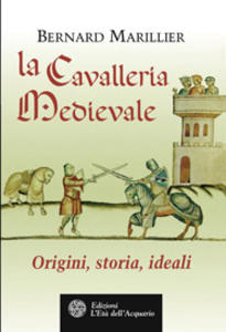 La cavalleria medievale. Origini, storia, ideali