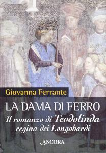 La dama di ferro. Il romanzo di Teodolinda, regina dei …