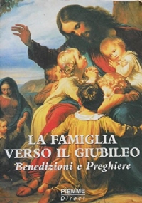 La famiglia verso il Giubileo. Benedizioni e Preghiere