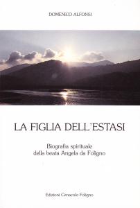 La figlia dell'estasi. Biografia spirituale della beata Angela da Foligno