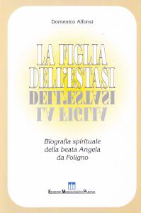 La figlia dell'estasi. Biografia spirituale della beata Angela da Foligno