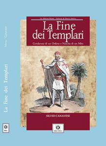 La Fine dei Templari. Condanna di un Ordine e Nascita …