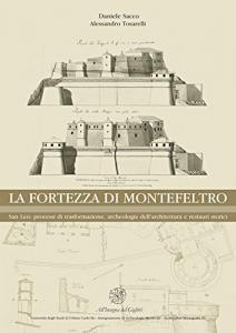 La fortezza di Montefeltro. San Leo: processi di trasformazione, archeologia …
