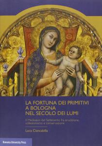 La fortuna dei primitivi a Bologna nel Secolo dei Lumi. …