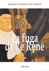 La fuga di Re René 1435-1442. Renato d'Angiò