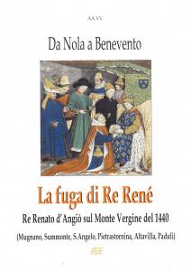 La fuga di Re René. Da Nola a Benevento. Re …