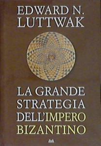 La grande strategia dell'Impero Bizantino