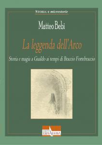 La leggenda dell'arco. Storia e magia ai tempi di Braccio …
