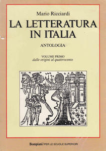 La letteratura in Italia. Antologia. Volume primo: dalle origini al …