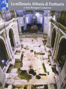 La millenaria Abbazia di Fruttuaria a San Benigno Canavese