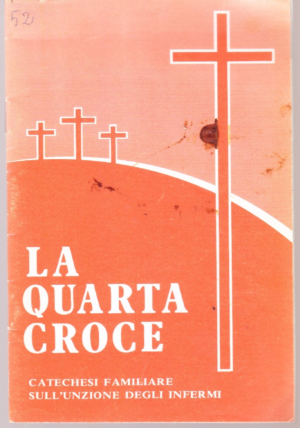La quarta croce. Catechesi familiare sull'Unzione degli Infermi
