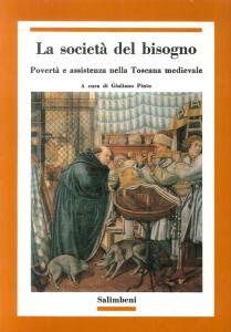 La società del bisogno. Povertà e assistenza nella Toscana medievale