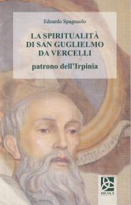 La spiritualità di San Guglielmo da Vercelli patrono dell'Irpinia