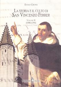 La storia e il culto di San Vincenzo Ferrer. Volume …