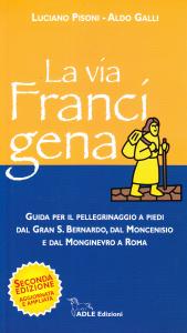 La via Francigena. Guida per il pellegrinaggio a piedi dal …